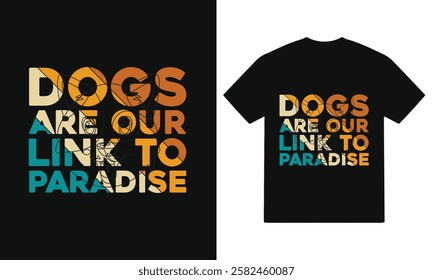 Dogs are our link to paradise -Typography, quote, vector dog t shirt design