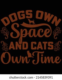 Dogs own space and cats own time t-shirt design