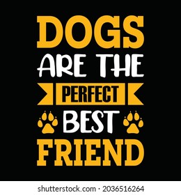 Dogs are the perfect best friend - dog t shirt, vector design for pet lover, Dog lover