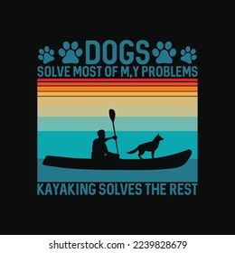 Dogs Solve Most Of My Problems Kayaking Solves The Rest