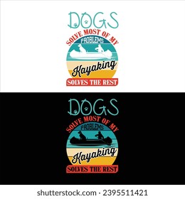 LOS PERROS RESOLVIERON LA MAYORÍA DE MIS PROBLEMAS KAYAKING SOLUCIONAN EL DISEÑO DE CAMISETAS RESTO-KAYAKING,