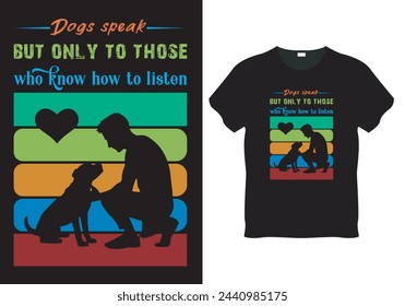 Dogs speak but only to those who know how to listen tshirt design vector,vector template illustration design