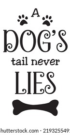 A dog's tail never lies dog quote in fun typography. Animal quote in Vertical orientation. Canine art isolated on white background. SVG design for water bottle, T shirt, wall decor or poster. svg