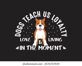 Dogs teach us loyalty inspirational dog graphic design with boxer illustration