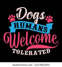 dogs welcome humans tolerated, animals dog greeting card tee template, dog gift shirt vintage design