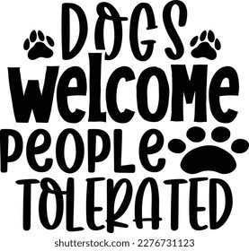 Dogs welcome people tolerated dog life svg best typography tshirt design premium vector svg