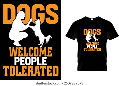 Dogs welcome people tolerated - Dog T Shirt Design