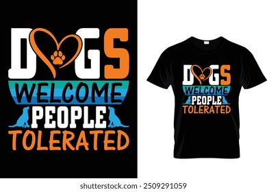 Dogs welcome people tolerated - Dog T Shirt Design