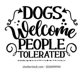 Dogs welcome people tolerated - Hand drawn positive phrase. Modern brush calligraphy. Lettering quote. Love your dog. Inspirational typography, good for home decoration and door mats.