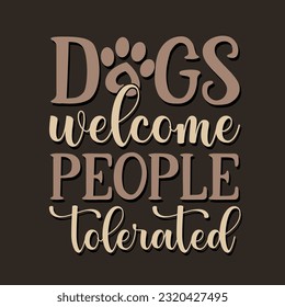 Dogs Welcome People Tolerated Lettering Design