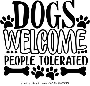 Dogs Welcome People Tolerated Dogs Lovers Typography Design