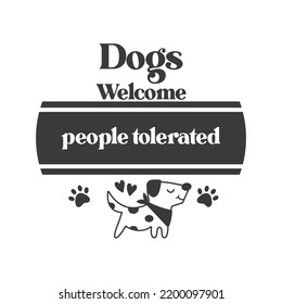 Dogs Welcome people tolerated Pet door hanger. Vector Farmhouse quotes. Dog round sign. Welcome farm sign. Round design on white background.