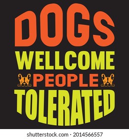 Dogs welcome people tolerated, t-shirt design vector file.