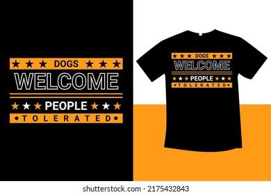 Dogs welcome people tolerated typography t-shirt design new