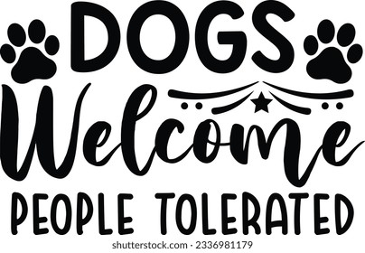 Dogs welcome people tolerated vector file, Dog lover svg