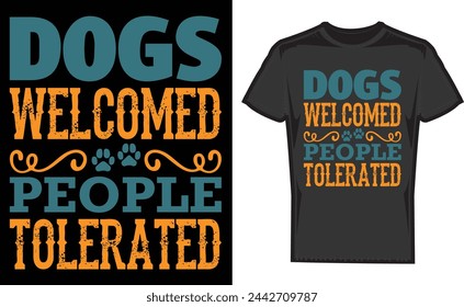 Dogs Welcomed People Tolerated, puppy,illustration,Print T-Shirt,Dog face,Pet Vector 