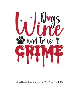 Dogs Wine And True Crime Typography T-Shirt Design Vector, Valentine gift, Valetines Day Typography Shirt, Valentine’s Day Digital Design, Happy valentines day
