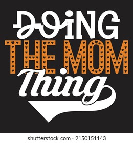 Doing The Mom Thing - Mom-Mother's Day T-shirt And SVG Design, Vector File, can you download.
