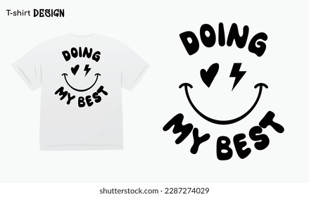 "Doing My Best". Happy face design. Typography lettering quote design, T-shirt mock up vector. Eps 10 vector