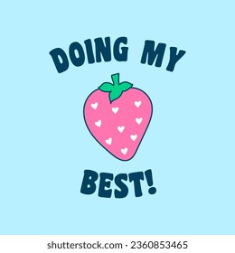 DOING MY BEST, ILLUSTRATION OF A CUTE STRAWBERRY, SLOGAN PRINT VECTOR