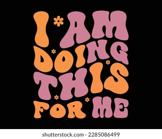 I Am Doing  This For Me Retro Svg Design,Quotes about life, Life quotes,motivational svg for cricut, motivational keychain svg, motivational png, printable, mugs, wall art, cut file