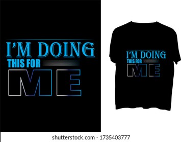 I'm Doing This For Me -  typography  t shirt design  template