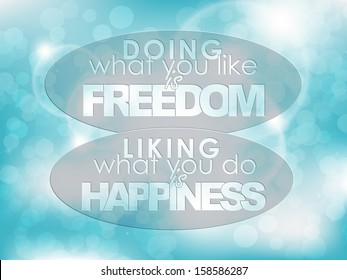 Doing what you like is freedom. Liking what you do is happiness. Typography background. Motivational poster. (EPS10 Vector)