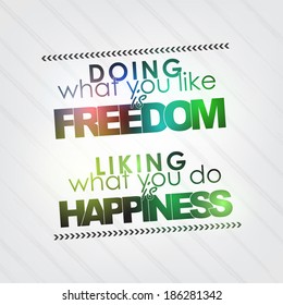 Doing what you like is freedom. Liking what you do is happiness. Motivational background (EPS10 Vector)