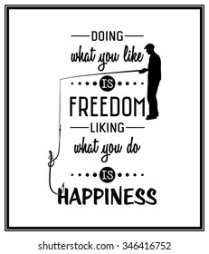 Doing what you like is freedom, liking what you do is happiness  - Quote Typographical Background. Vector EPS8 illustration. 