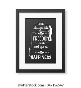 Doing what you like is freedom, liking what you do is happiness  - Quote typographical Background in the realistic square black frame isolated on white background. Vector EPS10 illustration. 