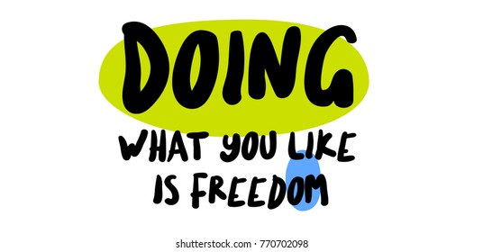 Doing What You Like Is Freedom. Creative typographic motivational poster.