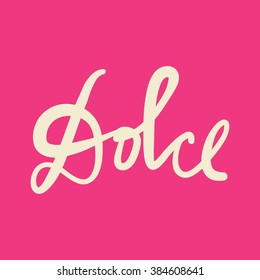 dolce ( sweet in Italian language) poster or card. Ink illustration. Hand drawn lettering. Modern calligraphy.