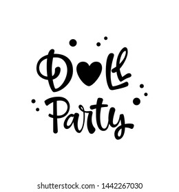 Doll Party quote. Simple black color Lol dolls theme girl party hand drawn lettering logo phrase. Vector grotesque script style text. Polka dot decor. 