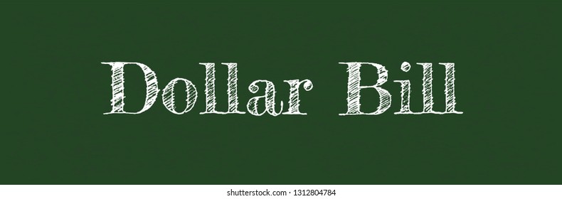 Dollar bill word concept. "Dollar bill" on chalkboard. Use for cover, banner, blog. 