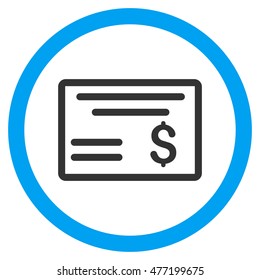 Dollar Cheque vector bicolor rounded icon. Image style is a flat icon symbol inside a circle, blue and gray colors, white background.