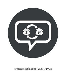 Dollar euro exchange in chat bubble, in black circle, isolated on white