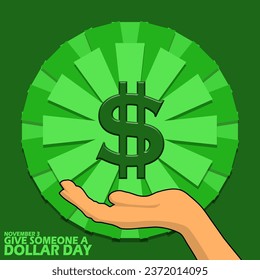 Dollar symbol with a receiving hand on circle ribbon, with bold text on dark green background to celebrate Give Someone a Dollar Day on November 3