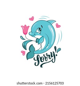 Dolphin vector illustration. Cute smiling character for icon, card, logo. Hand drawn cartoon animal print for kids t-shirt design, sticker, greeting card. Sorry! handwritten text, brush calligraphy