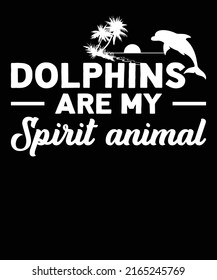 Dolphins Are My Spirit Animal Unisex T shirt Design
