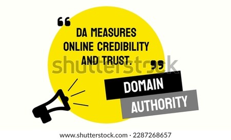 Domain Authority: A metric used to evaluate the authority of a website and its potential to rank in search engine results pages.