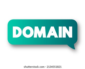 Domain - identification string that defines a realm of administrative autonomy, authority or control within the Internet, text concept message bubble