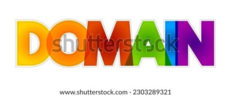 Domain - identification string that defines a realm of administrative autonomy, authority or control within the Internet, colorful text concept background