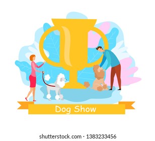Domestic Animals Show Flat Vector Illustration. Pet Owners with French Poodles Cartoon Characters. Dog Exhibition, Competition Banner Concept. Big Champion Trophy. Woman with Puppy on Leash