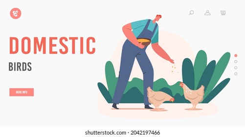 Domestic Birds Landing Page Template. Farmer Feed Chicken, Man In Working Robe Feeding Fowl. Male Villager Character Work On Poultry Farm At Summer, Agriculture, Farming. Cartoon Vector Illustration