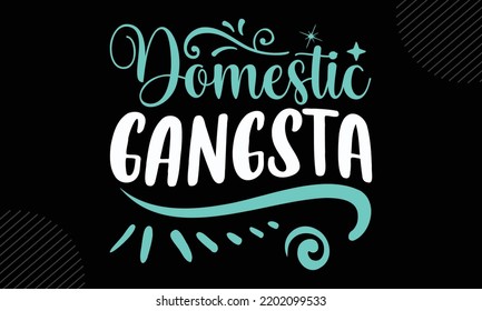 Gangsta doméstico - Diseño de camisetas de mamá, ilustración de época dibujada a mano con letras y elementos de decoración, Cortar archivos para Cricut Svg, Descarga digital 