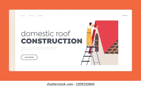 Domestic Roof Construction Landing Page Template. Roofer Man Renovate Residential Building Roof. Worker Character Stand On Ladder Conduct Roofing Works With Equipment. Cartoon Vector Illustration