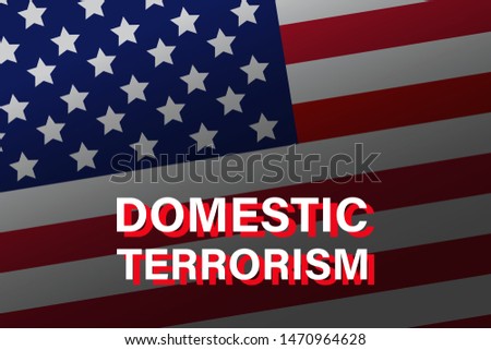 Domestic terrorism text with US flag. Conceptual vector illustration. Global problems of humanity. EPS 10.