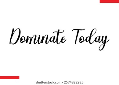 Dominate today Stylish Cursive Text Lettering Fitness Saying