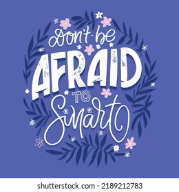 Don' be afraid to smart. Cute hand drawn doodle lettering motivation phrase postcard. Lettering art banner, t-shirt design. 