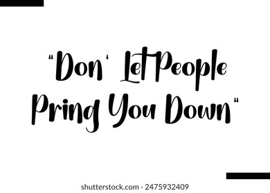  Don' let people bring you down typography text of Motivational quote